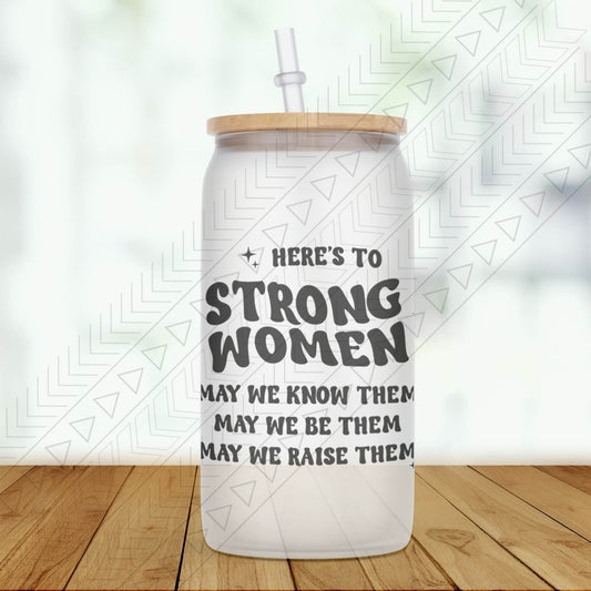 Heres To Strong Women Glass Can